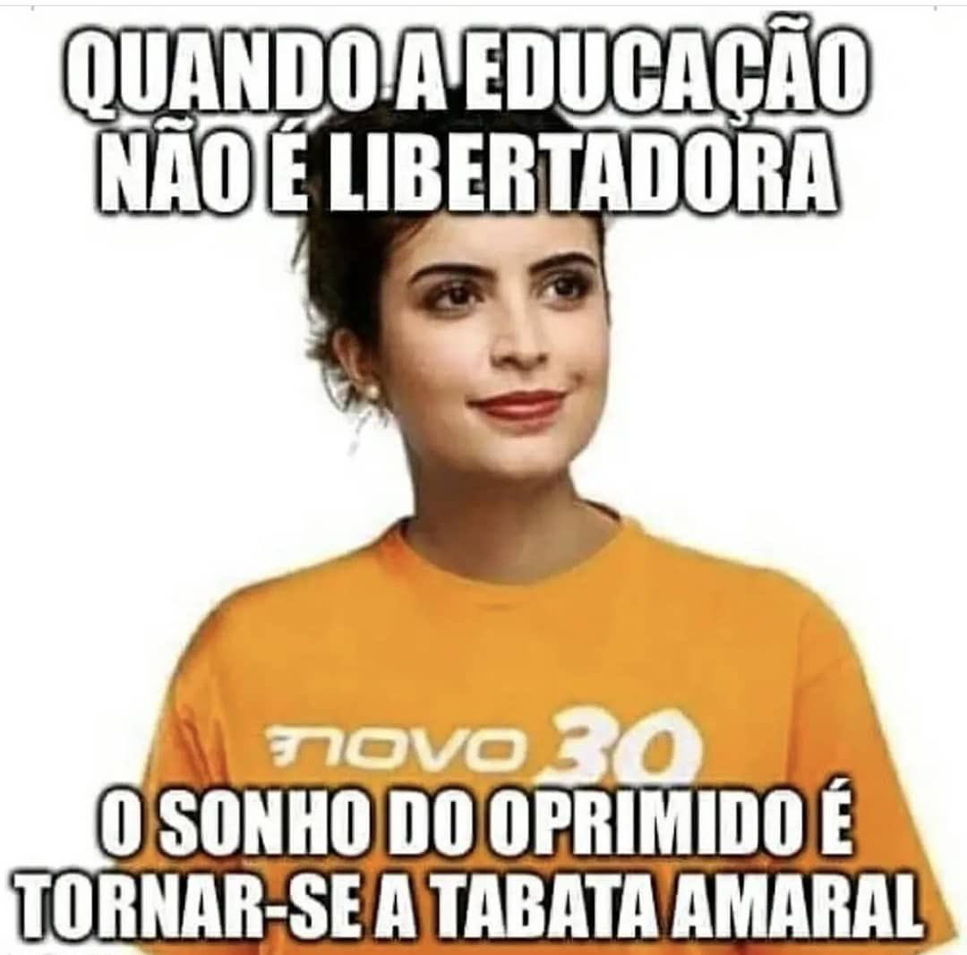Quando a educação não é a do Paulo Freire o Brasil progride